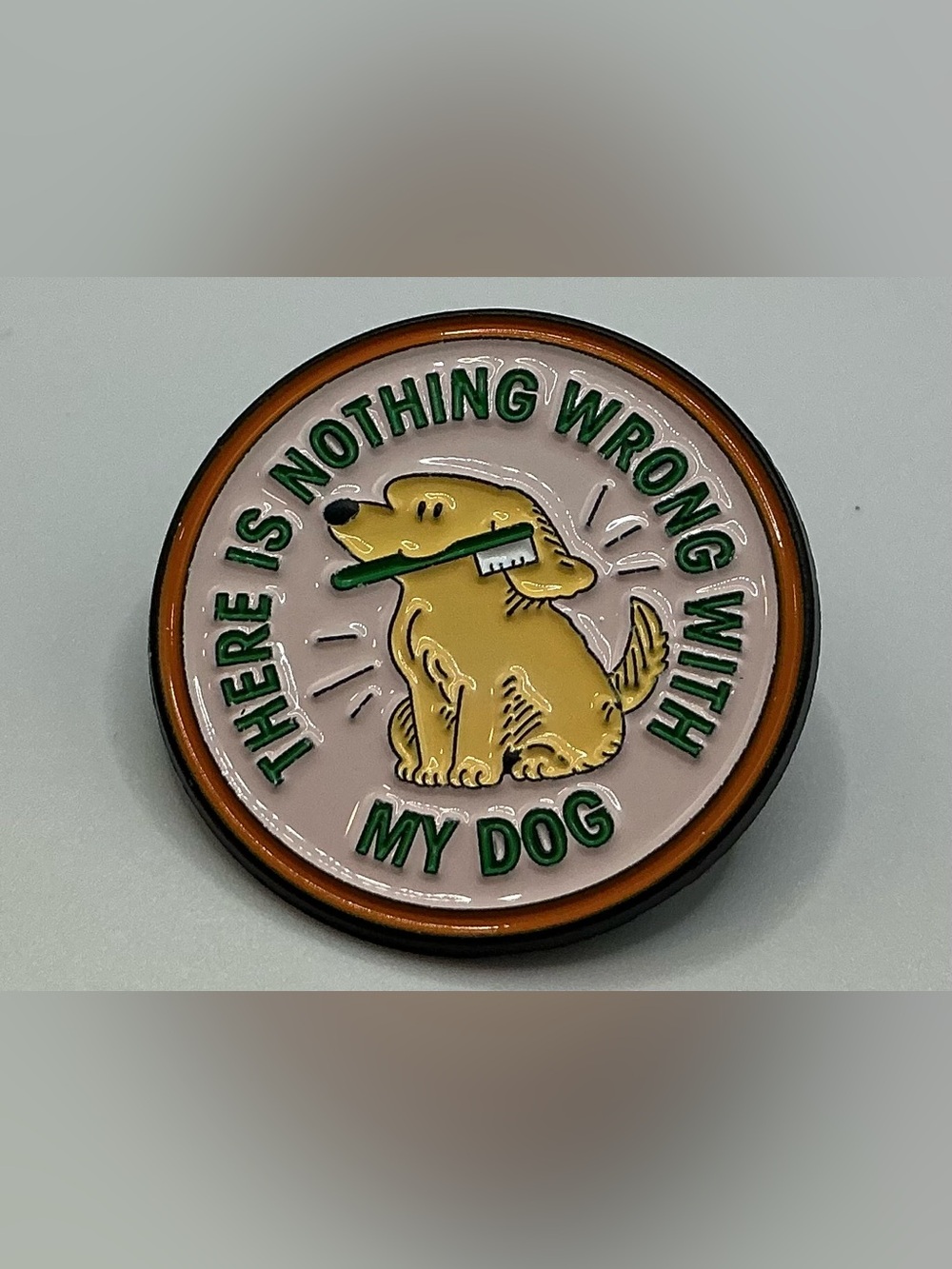 CUTE ENAMEL LAPEL PIN THERE IS NITHING WRONG WITH MY DOG
